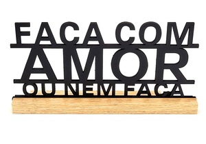 LETREIRO DE MESA FRASE FAÇA COM AMOR OU NEM FAÇA